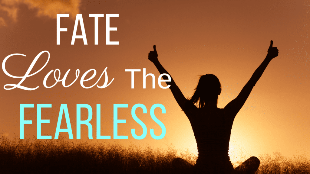 fate loves the fearless